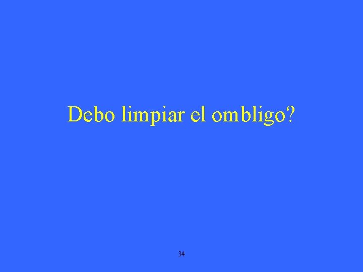 Debo limpiar el ombligo? 34 