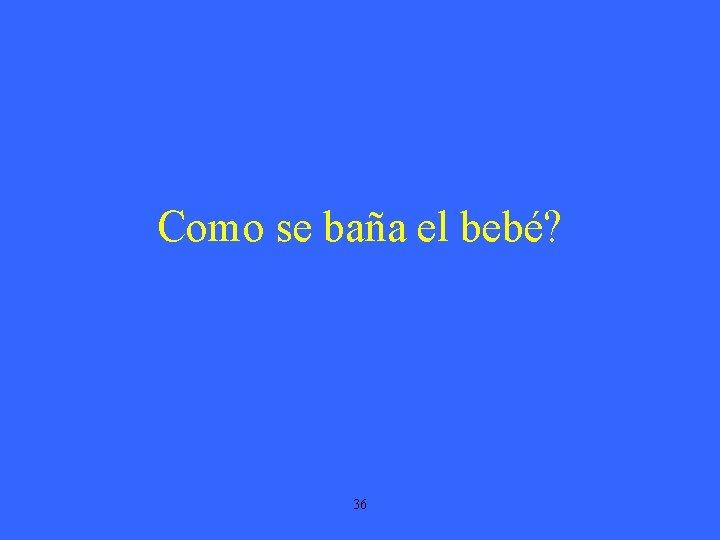 Como se baña el bebé? 36 