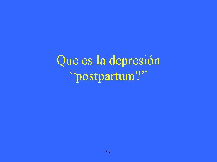 Que es la depresión “postpartum? ” 42 