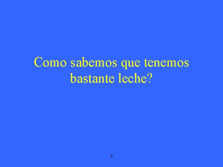 Como sabemos que tenemos bastante leche? 6 