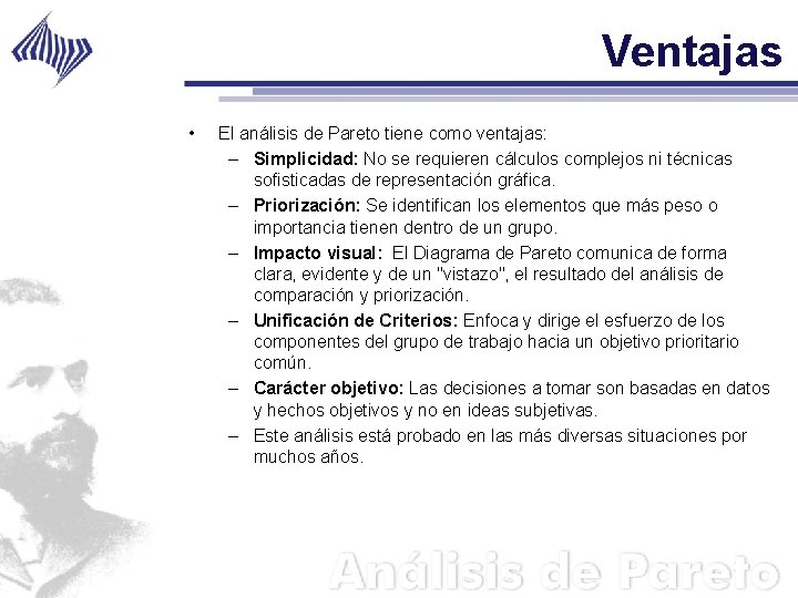 Ventajas • El análisis de Pareto tiene como ventajas: – Simplicidad: No se requieren