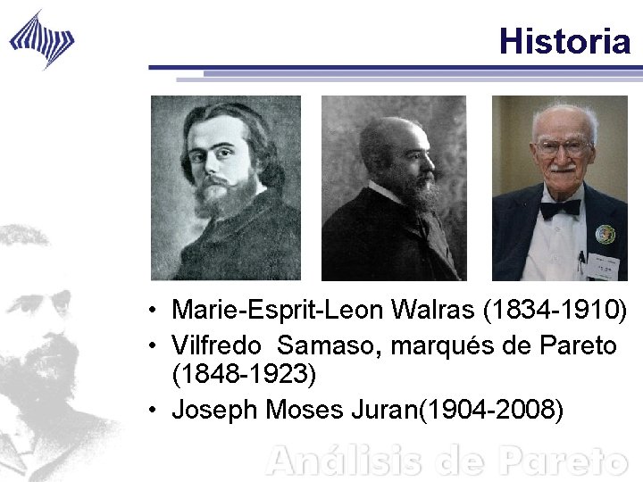 Historia • Marie-Esprit-Leon Walras (1834 -1910) • Vilfredo Samaso, marqués de Pareto (1848 -1923)
