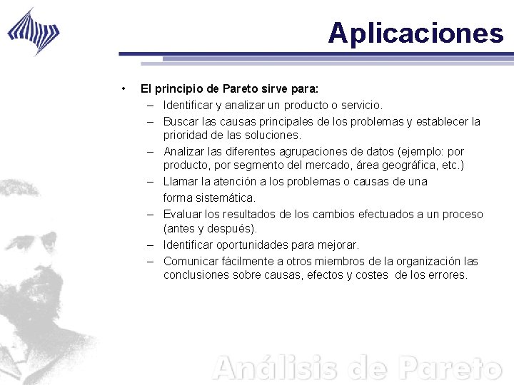 Aplicaciones • El principio de Pareto sirve para: – Identificar y analizar un producto