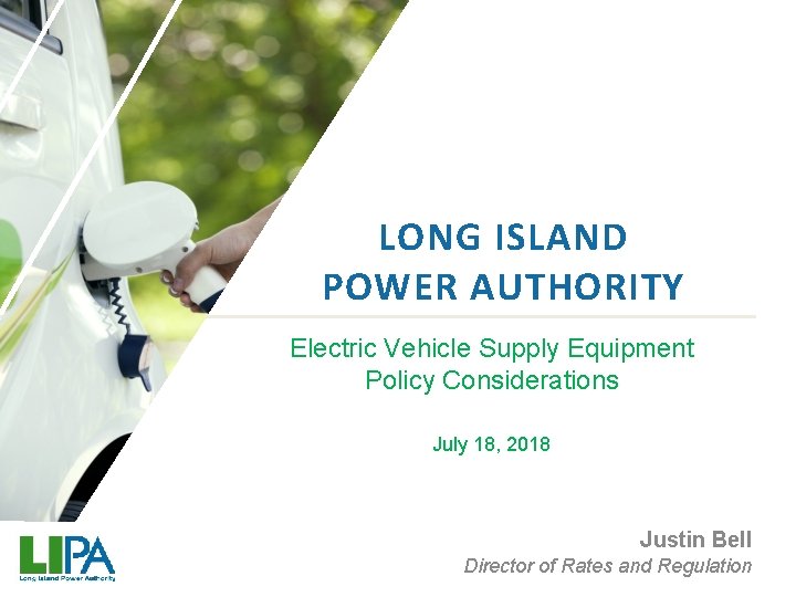 LONG ISLAND POWER AUTHORITY Electric Vehicle Supply Equipment Policy Considerations July 18, 2018 Justin
