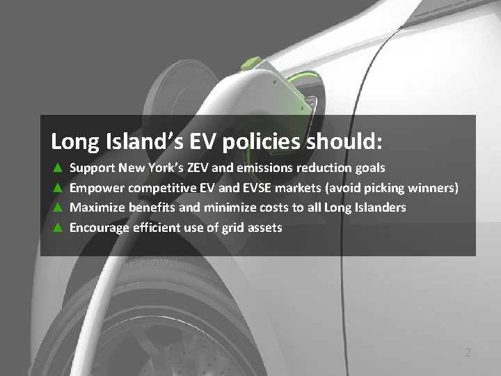 Long Island’s EV policies should: ▲ ▲ Support New York’s ZEV and emissions reduction