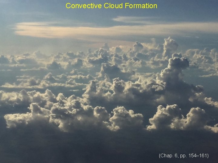 Convective Cloud Formation (Chap. 6, pp. 154– 161) 