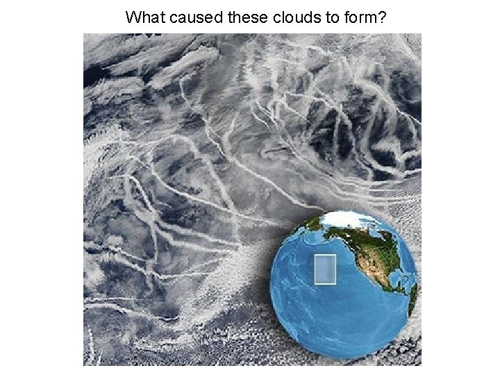 What caused these clouds to form? 