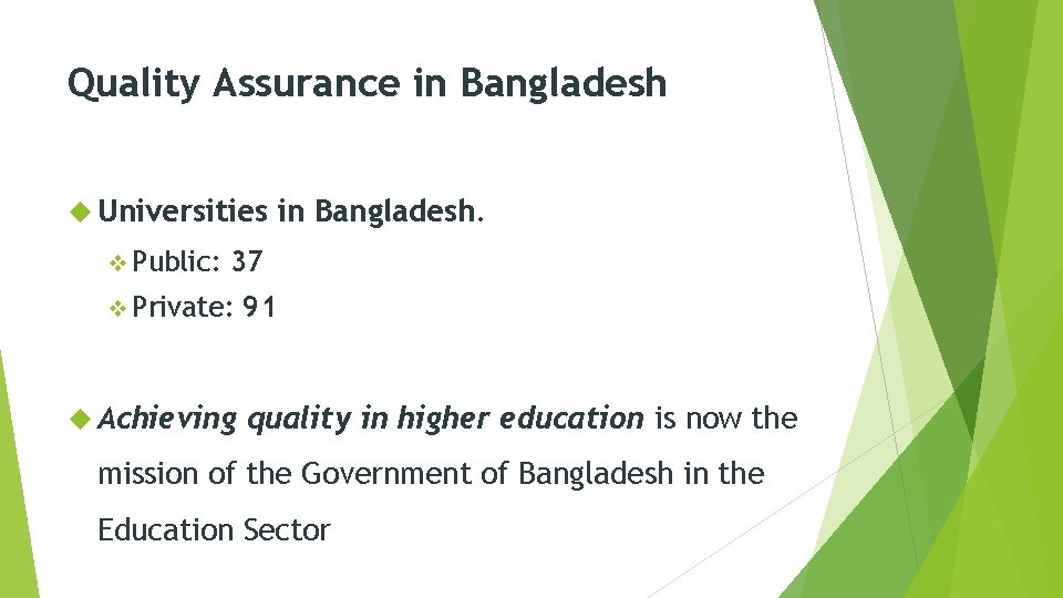 Quality Assurance in Bangladesh Universities v Public: in Bangladesh. 37 v Private: Achieving 91