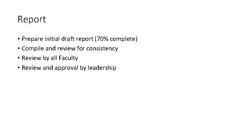 Report • Prepare initial draft report (70% complete) • Compile and review for consistency