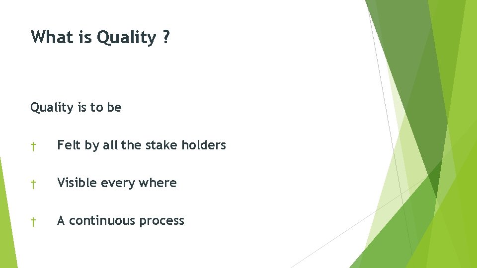 What is Quality ? Quality is to be † Felt by all the stake