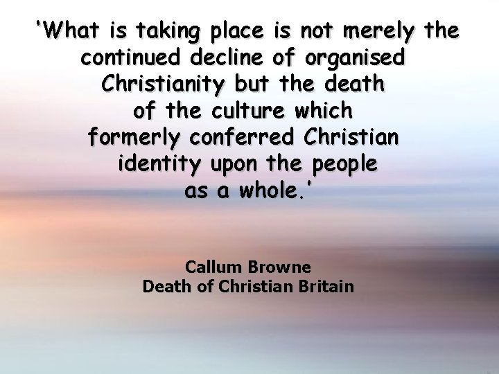 ‘What is taking place is not merely the continued decline of organised Christianity but