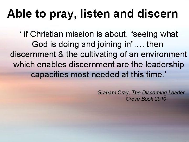 Able to pray, listen and discern ‘ if Christian mission is about, “seeing what