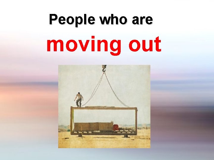 People who are moving out 
