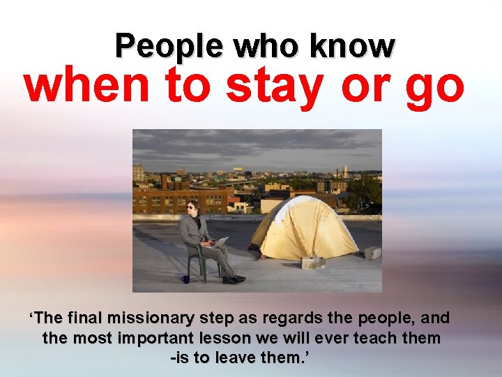 People who know when to stay or go ‘The final missionary step as regards