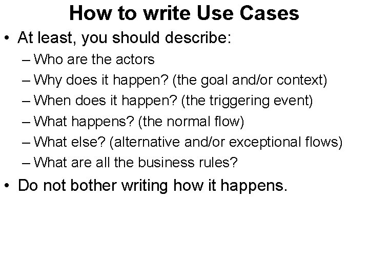 How to write Use Cases • At least, you should describe: – Who are