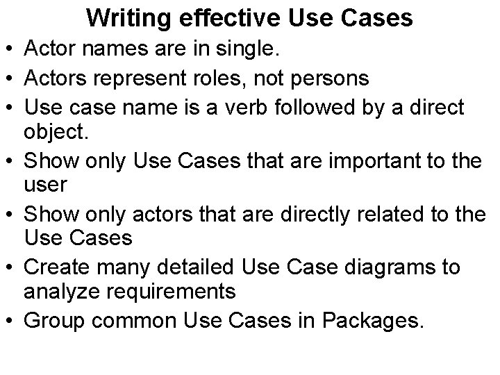 Writing effective Use Cases • Actor names are in single. • Actors represent roles,