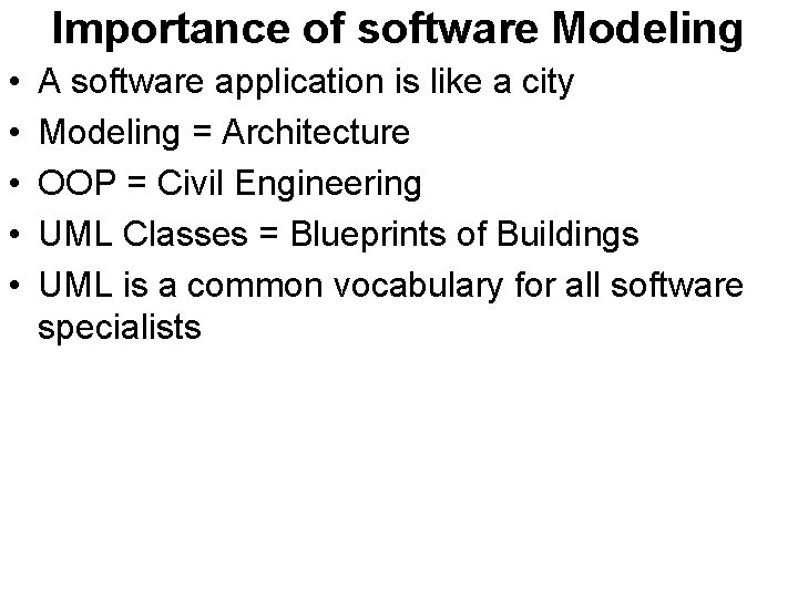 Importance of software Modeling • • • A software application is like a city