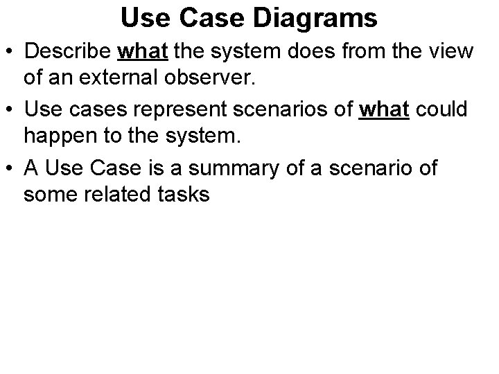 Use Case Diagrams • Describe what the system does from the view of an