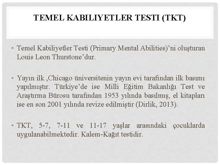 TEMEL KABILIYETLER TESTI (TKT) • Temel Kabiliyetler Testi (Primary Mental Abilities)’ni oluşturan Louis Leon