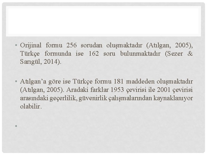  • Orijinal formu 256 sorudan oluşmaktadır (Atılgan, 2005), Türkçe formunda ise 162 soru