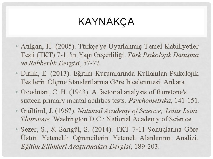 KAYNAKÇA • Atılgan, H. (2005). Türkçe'ye Uyarlanmış Temel Kabiliyetler Testi (TKT) 7 -11'in Yapı