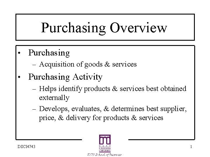 Purchasing Overview • Purchasing – Acquisition of goods & services • Purchasing Activity –