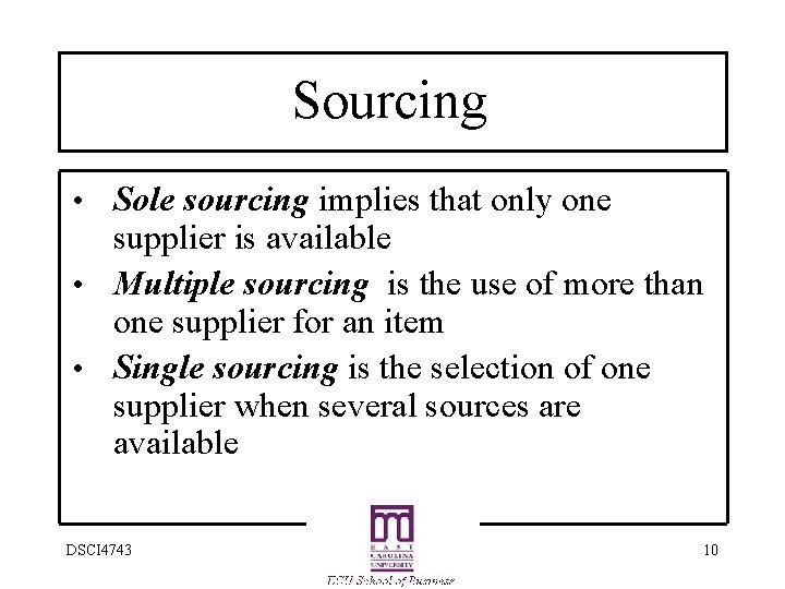 Sourcing • Sole sourcing implies that only one supplier is available • Multiple sourcing