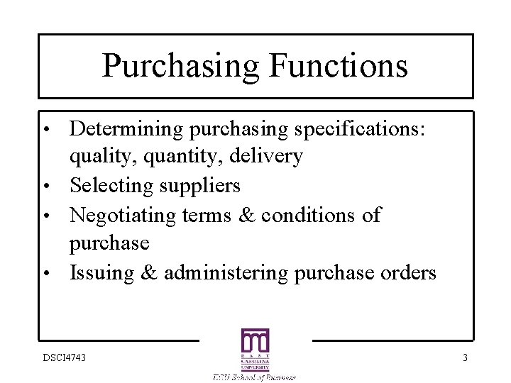 Purchasing Functions • Determining purchasing specifications: quality, quantity, delivery • Selecting suppliers • Negotiating