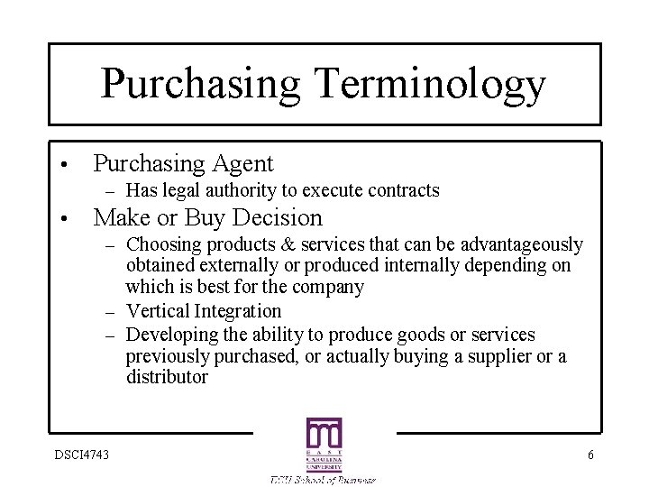 Purchasing Terminology • Purchasing Agent – Has legal authority to execute contracts • Make