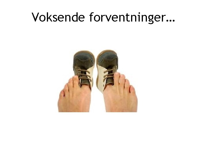 Voksende forventninger… 