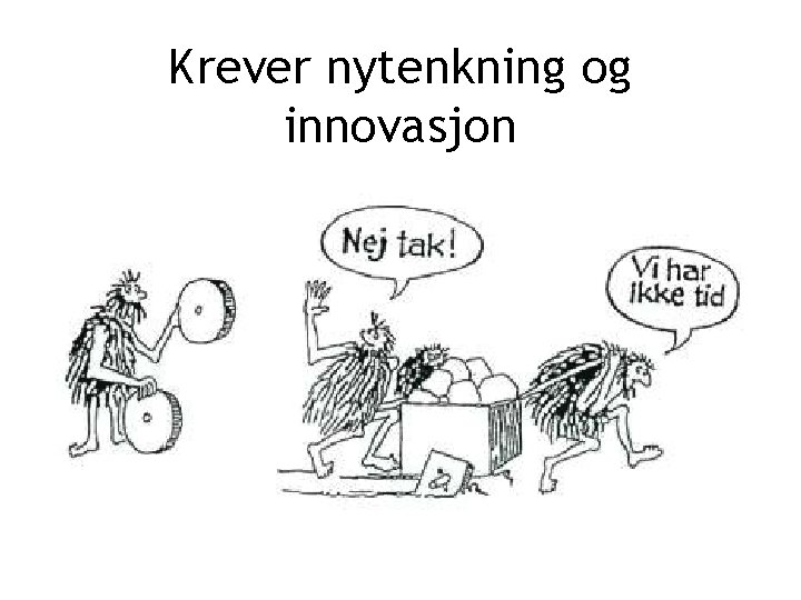 Krever nytenkning og innovasjon 