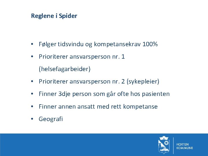 Reglene i Spider • Følger tidsvindu og kompetansekrav 100% • Prioriterer ansvarsperson nr. 1
