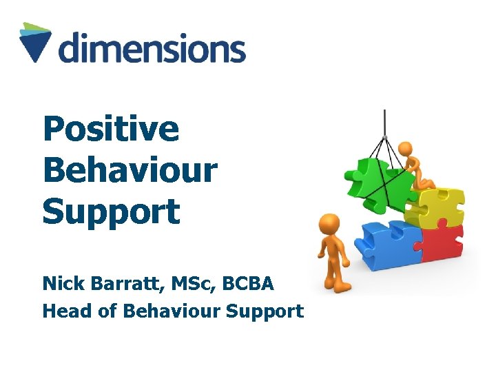 Positive Behaviour Support Nick Barratt, MSc, BCBA Head of Behaviour Support 