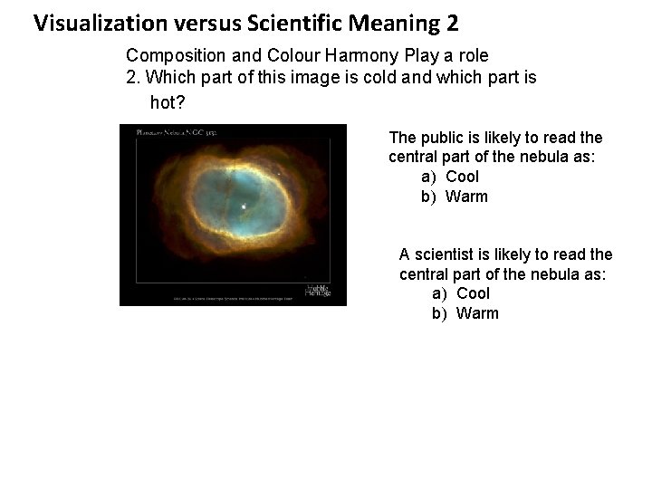 Visualization versus Scientific Meaning 2 Composition and Colour Harmony Play a role 2. Which