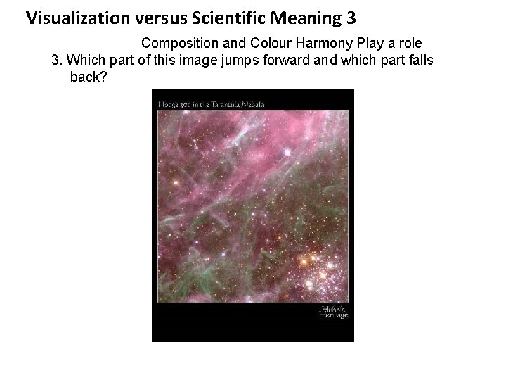 Visualization versus Scientific Meaning 3 Composition and Colour Harmony Play a role 3. Which