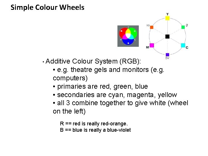 Simple Colour Wheels • Additive Colour System (RGB): • e. g. theatre gels and