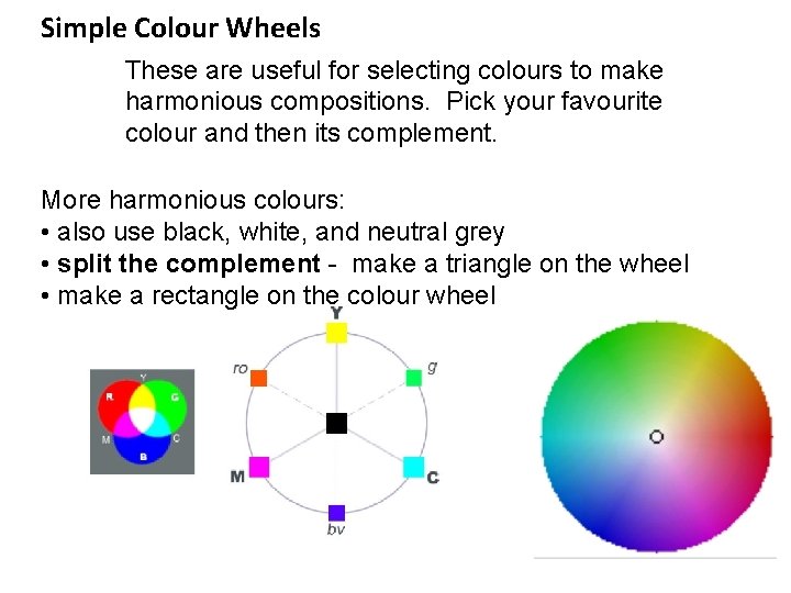 Simple Colour Wheels These are useful for selecting colours to make harmonious compositions. Pick