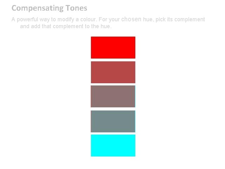 Compensating Tones A powerful way to modify a colour. For your chosen hue, pick
