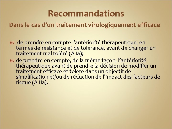 Recommandations Dans le cas d’un traitement virologiquement efficace de prendre en compte l’antériorité thérapeutique,