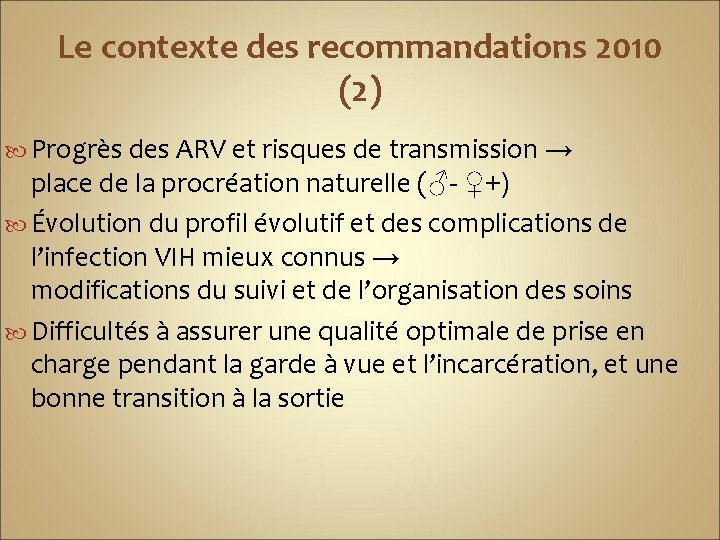 Le contexte des recommandations 2010 (2) Progrès des ARV et risques de transmission →