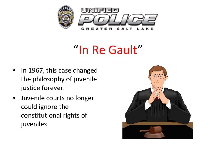 “In Re Gault” • In 1967, this case changed the philosophy of juvenile justice