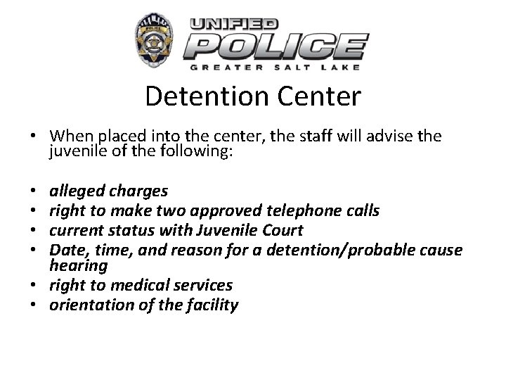 Detention Center • When placed into the center, the staff will advise the juvenile