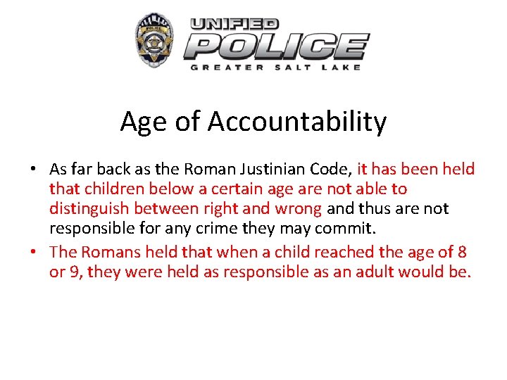 Age of Accountability • As far back as the Roman Justinian Code, it has