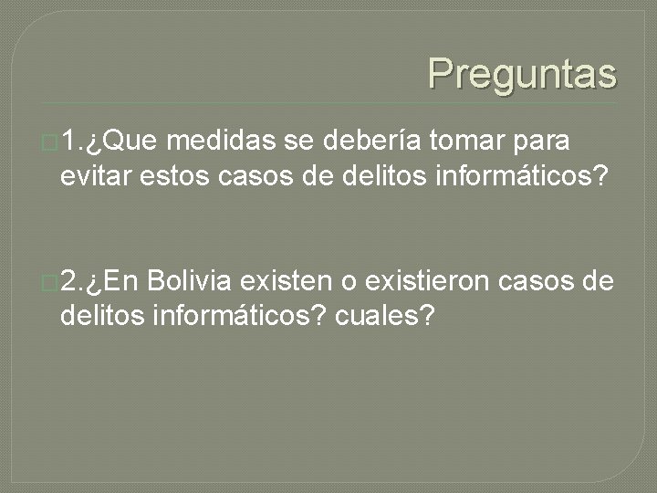 Preguntas � 1. ¿Que medidas se debería tomar para evitar estos casos de delitos Preguntas � 1. ¿Que medidas se debería tomar para evitar estos casos de delitos