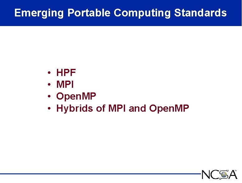 Emerging Portable Computing Standards • • HPF MPI Open. MP Hybrids of MPI and