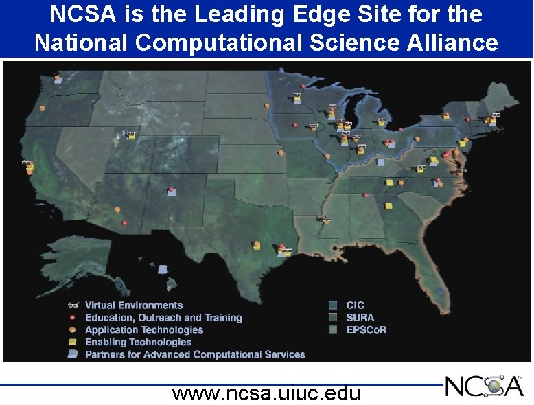 NCSA is the Leading Edge Site for the National Computational Science Alliance www. ncsa.