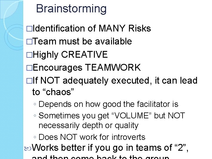 Brainstorming �Identification of MANY Risks �Team must be available �Highly CREATIVE �Encourages TEAMWORK �If