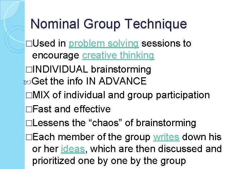 Nominal Group Technique �Used in problem solving sessions to encourage creative thinking �INDIVIDUAL brainstorming Nominal Group Technique �Used in problem solving sessions to encourage creative thinking �INDIVIDUAL brainstorming