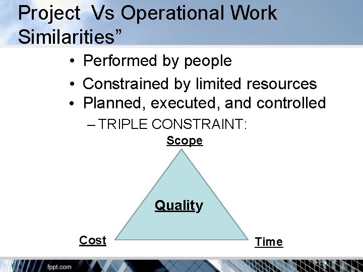 Project Vs Operational Work Similarities” • Performed by people • Constrained by limited resources