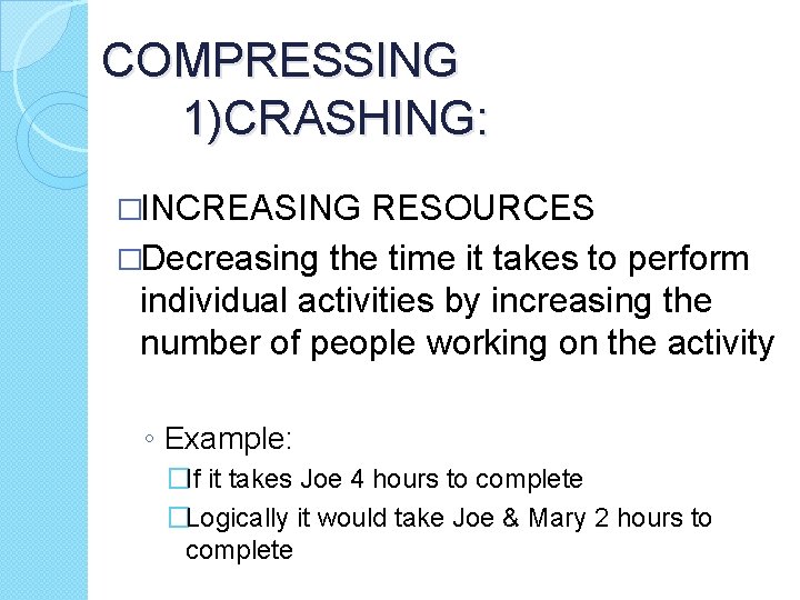 COMPRESSING 1)CRASHING: �INCREASING RESOURCES �Decreasing the time it takes to perform individual activities by